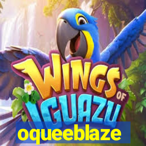 oqueeblaze