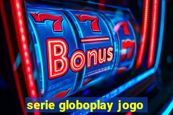 serie globoplay jogo