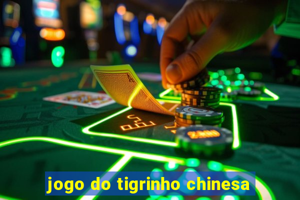 jogo do tigrinho chinesa