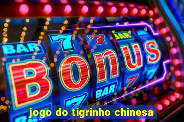 jogo do tigrinho chinesa