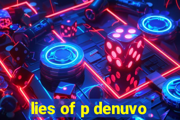 lies of p denuvo