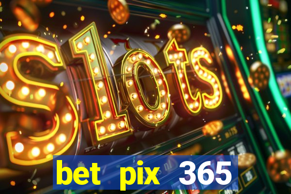 bet pix 365 apostas online