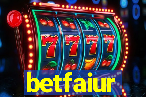 betfaiur