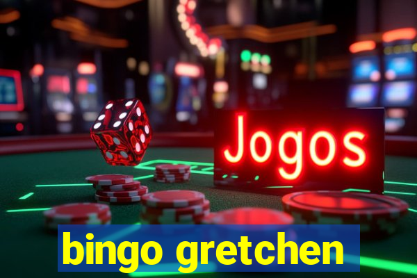 bingo gretchen