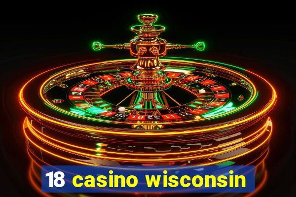 18 casino wisconsin