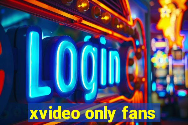 xvideo only fans