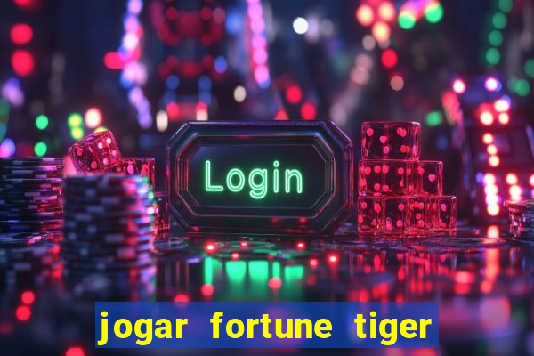 jogar fortune tiger gratis demo