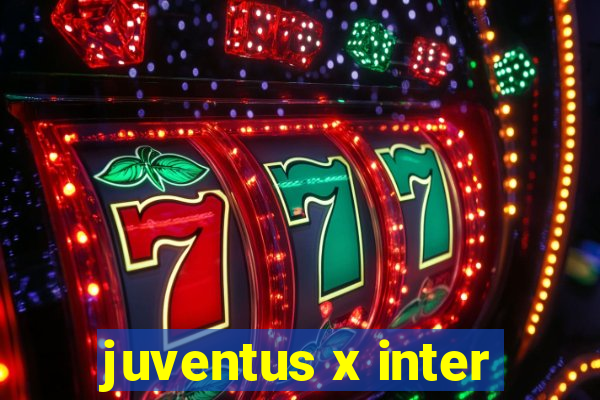 juventus x inter