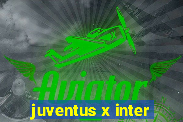 juventus x inter