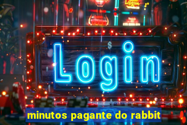 minutos pagante do rabbit