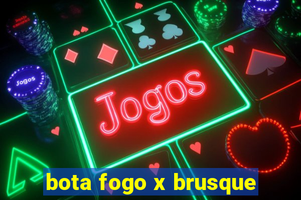 bota fogo x brusque