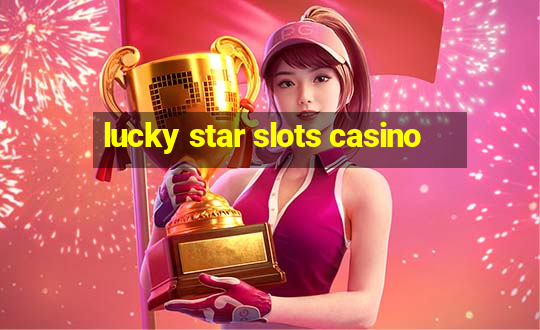 lucky star slots casino