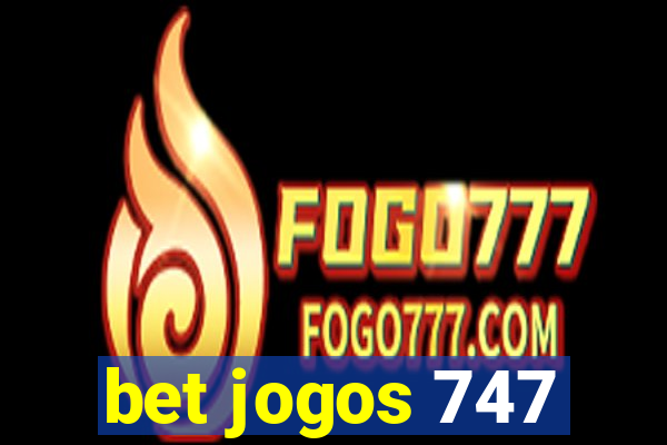 bet jogos 747