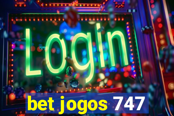 bet jogos 747