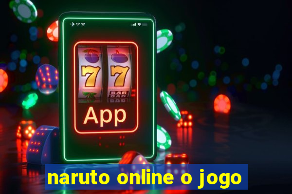 naruto online o jogo