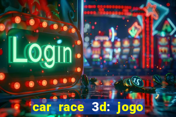 car race 3d: jogo de carros