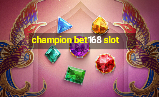 champion bet168 slot