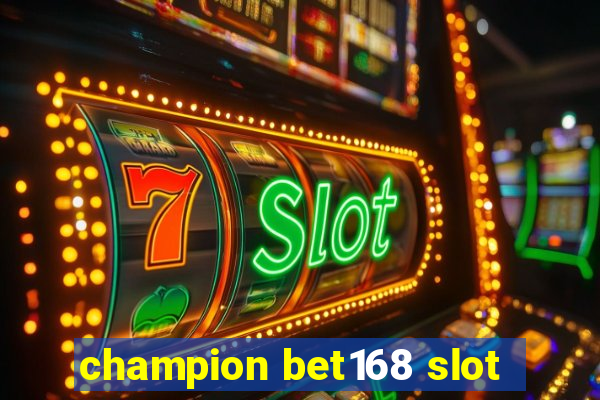 champion bet168 slot