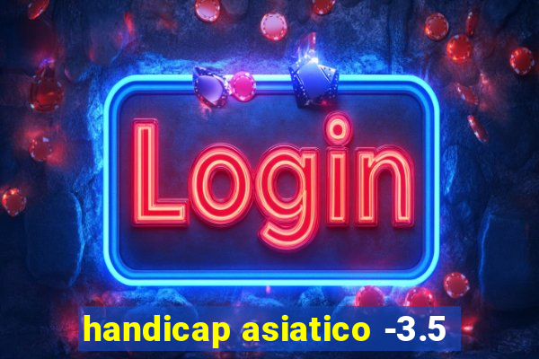 handicap asiatico -3.5