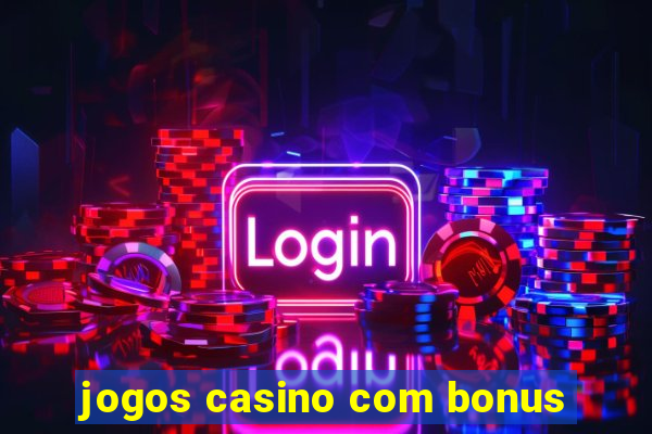 jogos casino com bonus