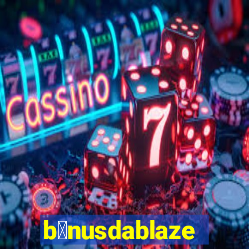 b么nusdablaze