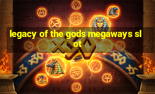 legacy of the gods megaways slot