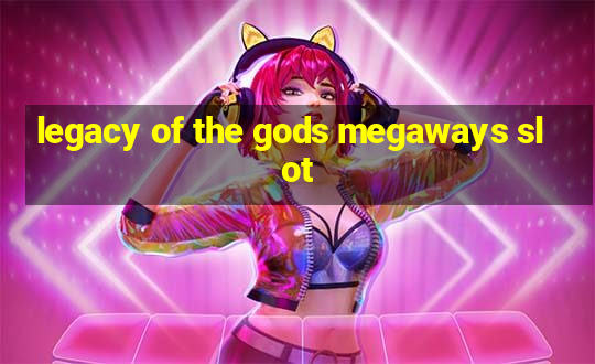 legacy of the gods megaways slot