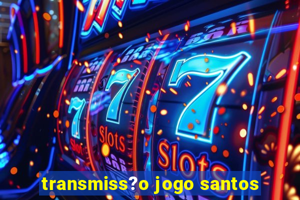 transmiss?o jogo santos