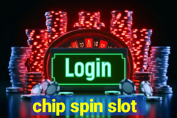 chip spin slot