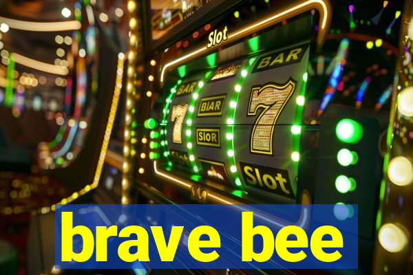 brave bee