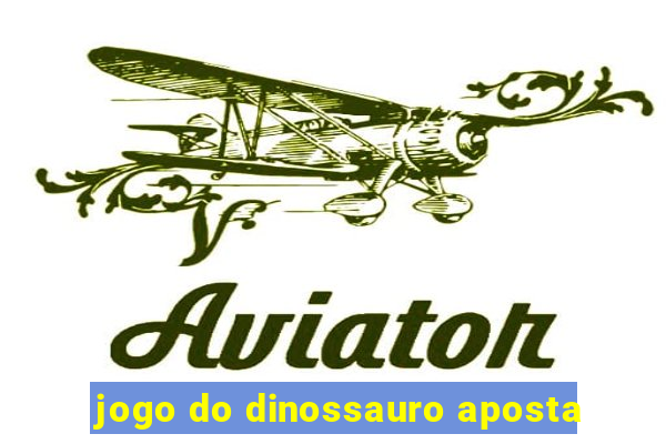 jogo do dinossauro aposta