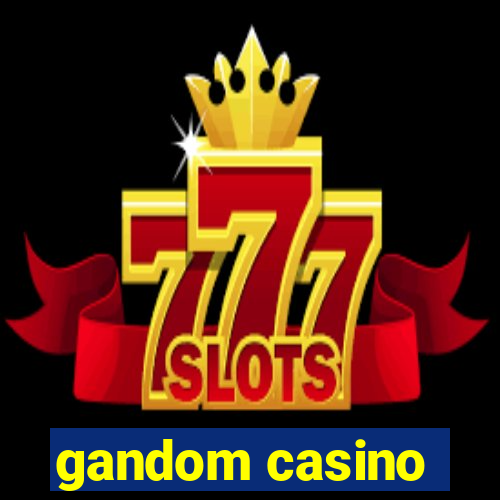 gandom casino