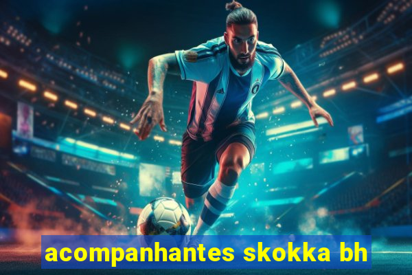 acompanhantes skokka bh