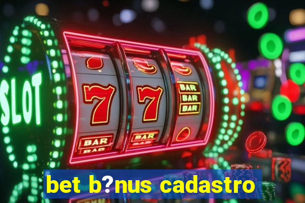 bet b?nus cadastro