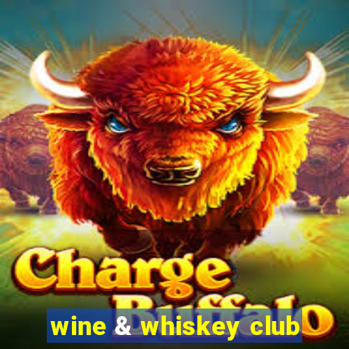 wine & whiskey club