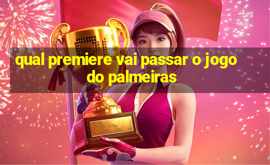 qual premiere vai passar o jogo do palmeiras