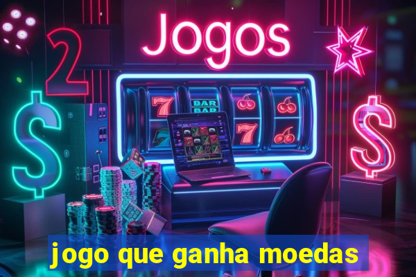 jogo que ganha moedas