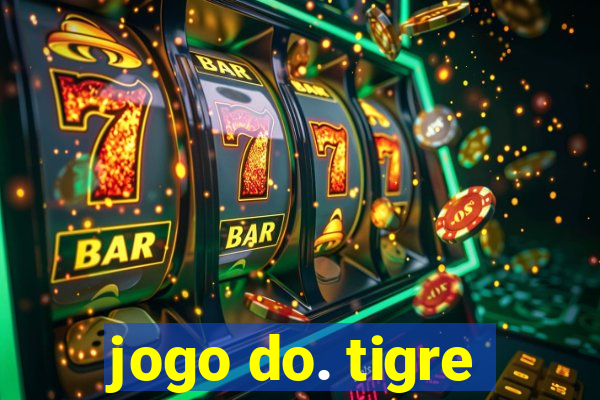 jogo do. tigre