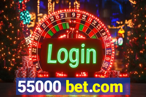 55000 bet.com