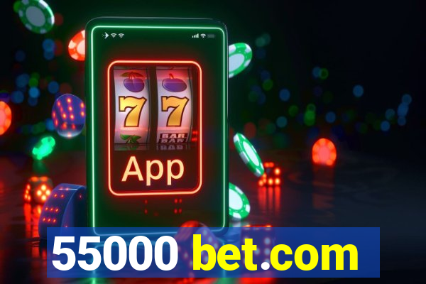 55000 bet.com