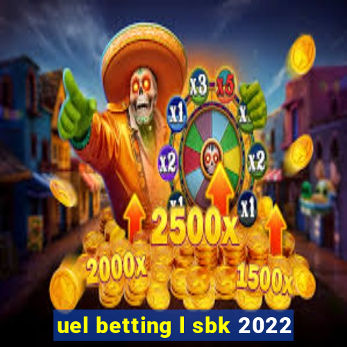 uel betting l sbk 2022