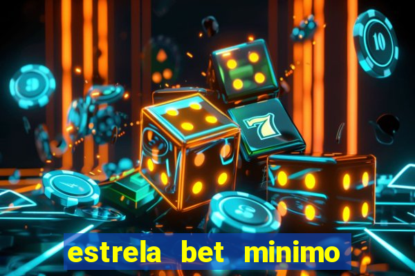 estrela bet minimo de deposito