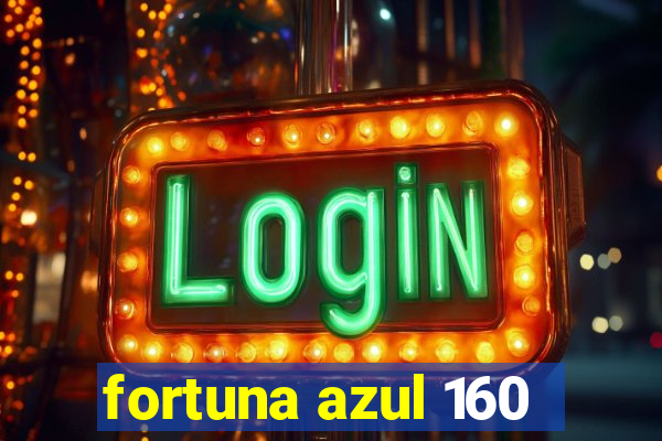 fortuna azul 160