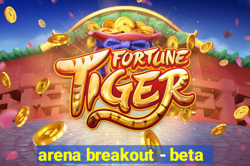 arena breakout - beta