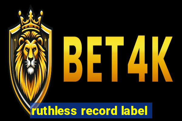 ruthless record label