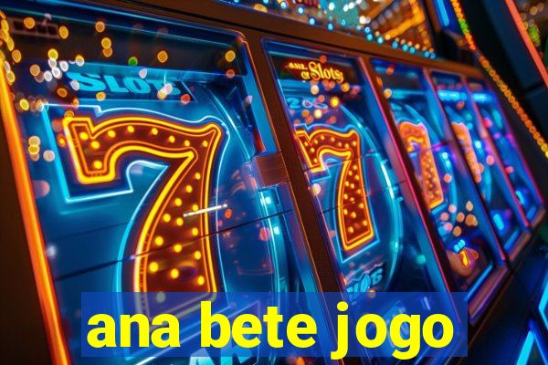 ana bete jogo