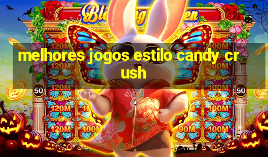 melhores jogos estilo candy crush