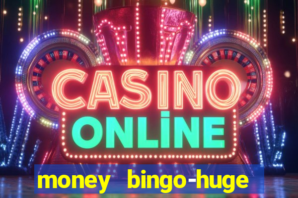 money bingo-huge real cash out