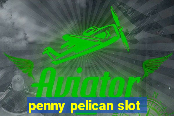 penny pelican slot