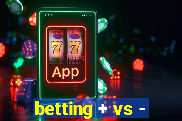 betting + vs -